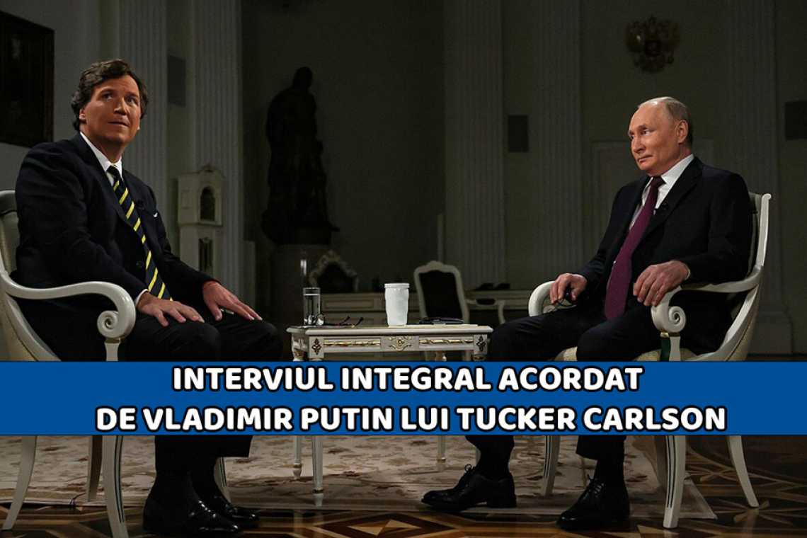 IMPORTANT: Interviul integral acordat de Vladimir Putin lui Tucker Carlson