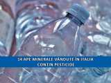 BOOM: 14 ape minerale vândute în Italia conțin pesticide